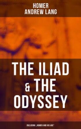 Homer / Lang |  The Iliad & The Odyssey (Including "Homer and His Age") | eBook | Sack Fachmedien