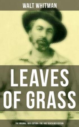 Whitman |  LEAVES OF GRASS (The Original 1855 Edition & The 1892 Death Bed Edition) | eBook | Sack Fachmedien