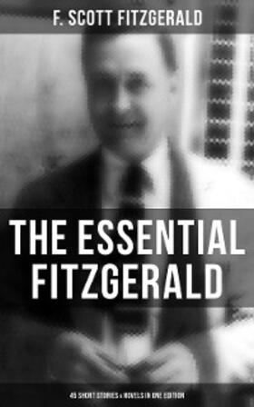 Fitzgerald |  The Essential Fitzgerald - 45 Short Stories & Novels in One Edition | eBook | Sack Fachmedien