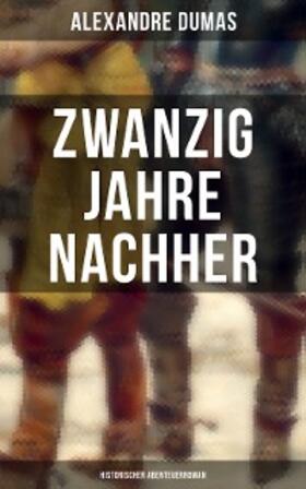 Dumas |  Zwanzig Jahre nachher: Historischer Abenteuerroman | eBook | Sack Fachmedien