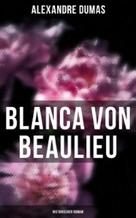 Dumas |  Blanca von Beaulieu: Historischer Roman | eBook | Sack Fachmedien