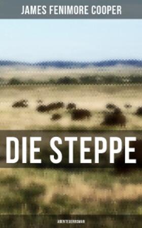 Cooper |  Die Steppe: Abenteuerroman | eBook | Sack Fachmedien