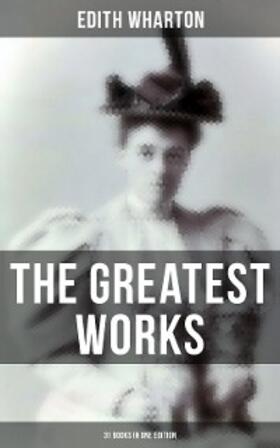 Wharton |  The Greatest Works of Edith Wharton - 31 Books in One Edition | eBook | Sack Fachmedien