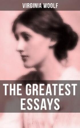 Woolf |  The Greatest Essays of Virginia Woolf | eBook | Sack Fachmedien