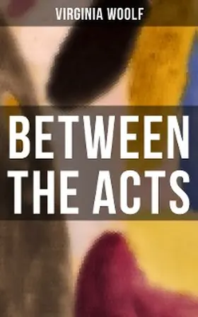 Woolf |  BETWEEN THE ACTS | eBook | Sack Fachmedien