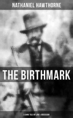 Hawthorne |  The Birthmark (A Dark Tale of Love & Obsession) | eBook | Sack Fachmedien