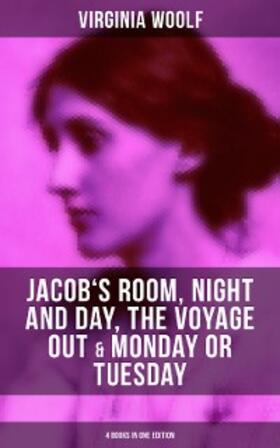 Woolf |  Virginia Woolf: Jacob's Room, Night and Day, The Voyage Out & Monday or Tuesday | eBook | Sack Fachmedien