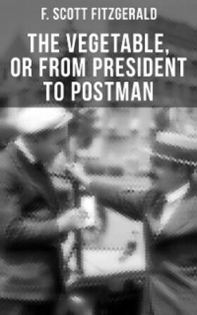 Fitzgerald |  THE VEGETABLE, OR FROM PRESIDENT TO POSTMAN | eBook | Sack Fachmedien