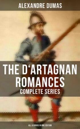 Dumas |  The D'Artagnan Romances - Complete Series (All 6 Books in One Edition) | eBook | Sack Fachmedien