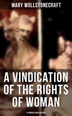 Wollstonecraft |  A Vindication of the Rights of Woman (A Feminist Masterpiece) | eBook | Sack Fachmedien