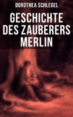 Schlegel |  Geschichte des Zauberers Merlin | eBook | Sack Fachmedien