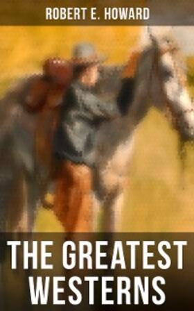 Howard |  The Greatest Westerns of Robert E. Howard | eBook | Sack Fachmedien