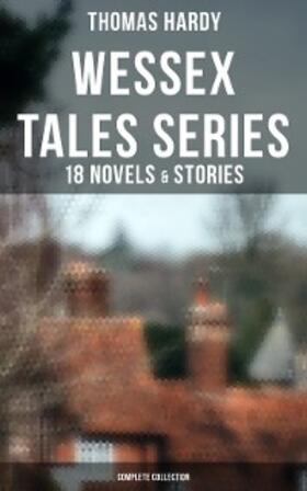 Hardy |  Wessex Tales Series: 18 Novels & Stories (Complete Collection) | eBook | Sack Fachmedien