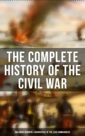 Lincoln / Grant / Sherman |  The Complete History of the Civil War (Including Memoirs & Biographies of the Lead Commanders) | eBook | Sack Fachmedien