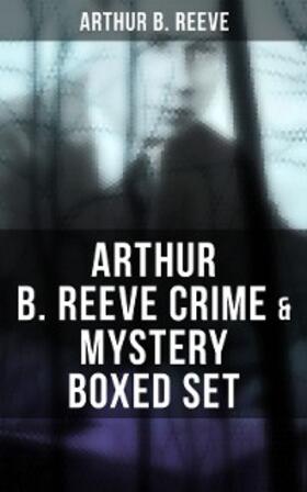 Reeve |  Arthur B. Reeve Crime & Mystery Boxed Set | eBook | Sack Fachmedien