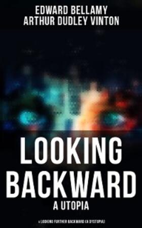 Bellamy / Vinton |  LOOKING BACKWARD (A Utopia) & LOOKING FURTHER BACKWARD (A Dystopia) | eBook | Sack Fachmedien