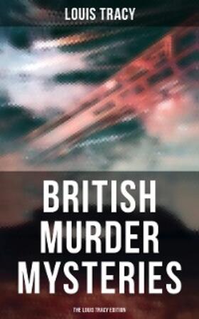 Tracy |  British Murder Mysteries - The Louis Tracy Edition | eBook | Sack Fachmedien