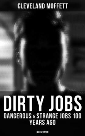 Moffett | Dirty Jobs: Dangerous & Strange Jobs 100 Years Ago (Illustrated) | E-Book | sack.de