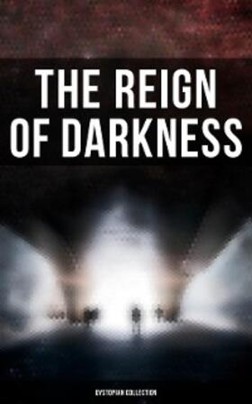 Wells / London / Bulwer-Lytton |  The Reign of Darkness (Dystopian Collection) | eBook | Sack Fachmedien