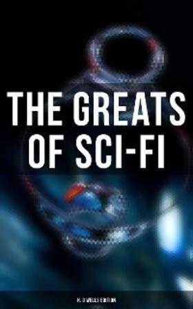 Wells / Merritt / Wallace |  The Greats of Sci-Fi: H. G Wells Edition | eBook | Sack Fachmedien