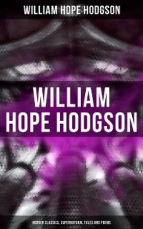 Hodgson |  WILLIAM HOPE HODGSON: Horror Classics, Supernatural Tales and Poems | eBook | Sack Fachmedien