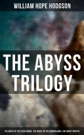 Hodgson |  The Abyss Trilogy: The Boats of the Glen Carrig, The House on the Borderland & The Ghost Pirates | eBook | Sack Fachmedien