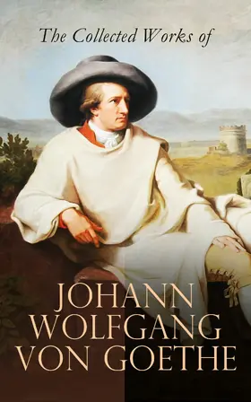 Goethe / Dole / Francke |  The Collected Works of Johann Wolfgang von Goethe | eBook | Sack Fachmedien