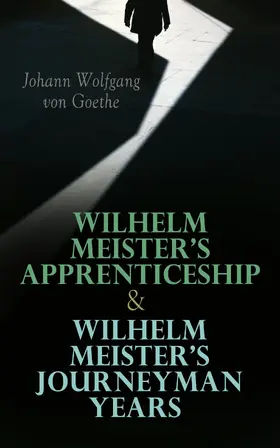 Goethe |  Wilhelm Meister's Apprenticeship & Wilhelm Meister's Journeyman Years | eBook | Sack Fachmedien