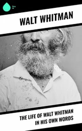 Whitman |  The Life of Walt Whitman in His Own Words | eBook | Sack Fachmedien