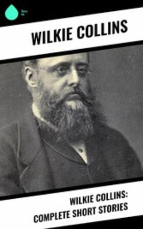 Collins |  Wilkie Collins: Complete Short Stories | eBook | Sack Fachmedien