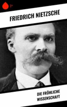 Nietzsche |  Die fröhliche Wissenschaft | eBook | Sack Fachmedien