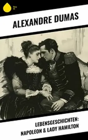 Dumas |  Lebensgeschichten: Napoleon & Lady Hamilton | eBook | Sack Fachmedien