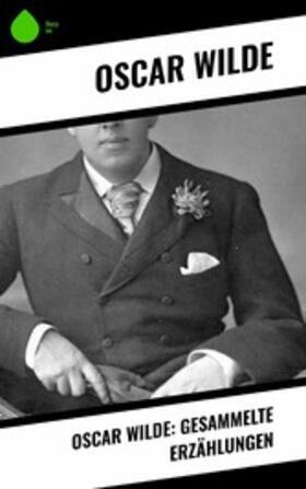 Wilde |  Oscar Wilde: Gesammelte Erzählungen | eBook | Sack Fachmedien