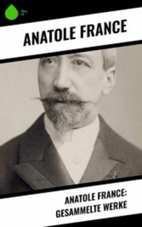 France |  Anatole France: Gesammelte Werke | eBook | Sack Fachmedien