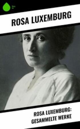 Luxemburg |  Rosa Luxemburg: Gesammelte Werke | eBook | Sack Fachmedien