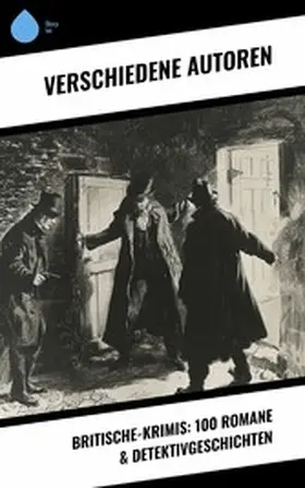 Dickens / Glauser / Doyle |  Britische-Krimis: 100 Romane & Detektivgeschichten | eBook | Sack Fachmedien