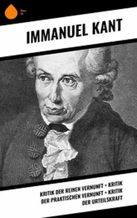 Kant |  Kritik der reinen Vernunft + Kritik der praktischen Vernunft + Kritik der Urteilskraft | eBook | Sack Fachmedien