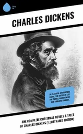 Dickens |  The Complete Christmas Novels & Tales of Charles Dickens (Illustrated Edition) | eBook | Sack Fachmedien