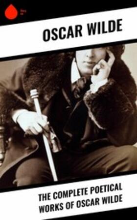 Wilde |  The Complete Poetical Works of Oscar Wilde | eBook | Sack Fachmedien