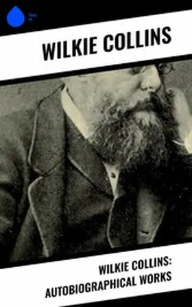 Collins |  Wilkie Collins: Autobiographical Works | eBook | Sack Fachmedien