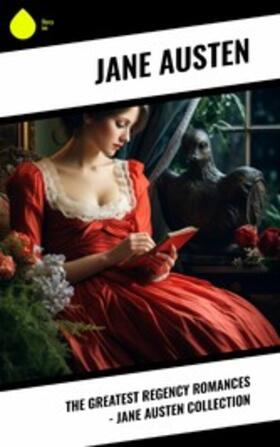 Austen |  The Greatest Regency Romances - Jane Austen Collection | eBook | Sack Fachmedien