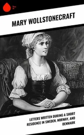 Wollstonecraft |  Letters Written During a Short Residence in Sweden, Norway, and Denmark | eBook | Sack Fachmedien