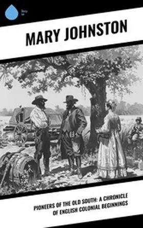 Johnston / Johnson |  Pioneers of the Old South: A Chronicle of English Colonial Beginnings | eBook | Sack Fachmedien