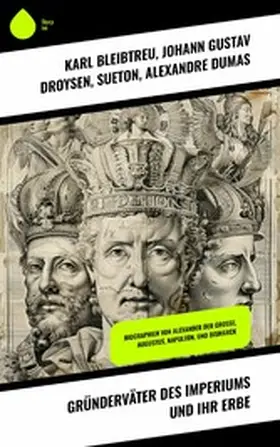 Bleibtreu / Droysen / Sueton |  Gründerväter des Imperiums und ihr Erbe | eBook | Sack Fachmedien