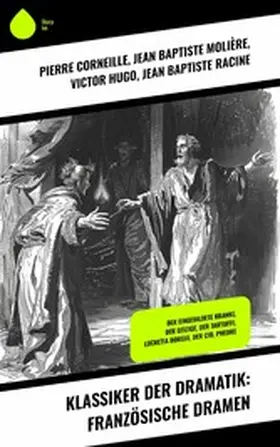 Corneille / Molière / Hugo |  Klassiker der Dramatik: Französische Dramen | eBook | Sack Fachmedien