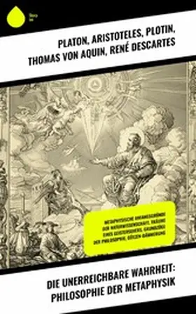 Platon / Schelling / Aristoteles |  Die unerreichbare Wahrheit: Philosophie der Metaphysik | eBook | Sack Fachmedien