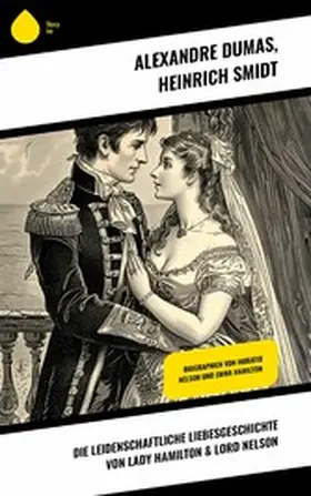 Dumas / Smidt |  Die leidenschaftliche Liebesgeschichte von Lady Hamilton & Lord Nelson | eBook | Sack Fachmedien