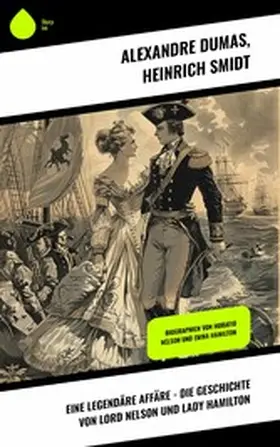 Dumas / Smidt |  Eine legendäre Affäre - Die Geschichte von Lord Nelson und Lady Hamilton | eBook | Sack Fachmedien