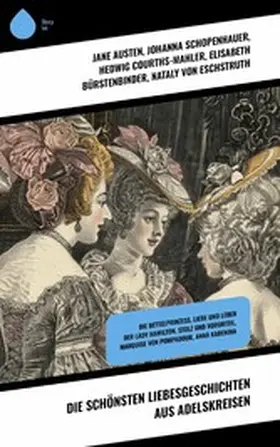 Austen / Heimburg / Schopenhauer |  Die schönsten Liebesgeschichten aus Adelskreisen | eBook | Sack Fachmedien