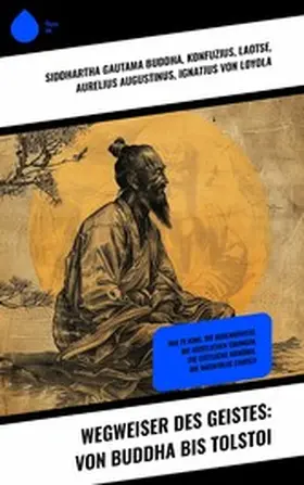 Buddha / Konfuzius / Laotse |  Wegweiser des Geistes: Von Buddha bis Tolstoi | eBook | Sack Fachmedien